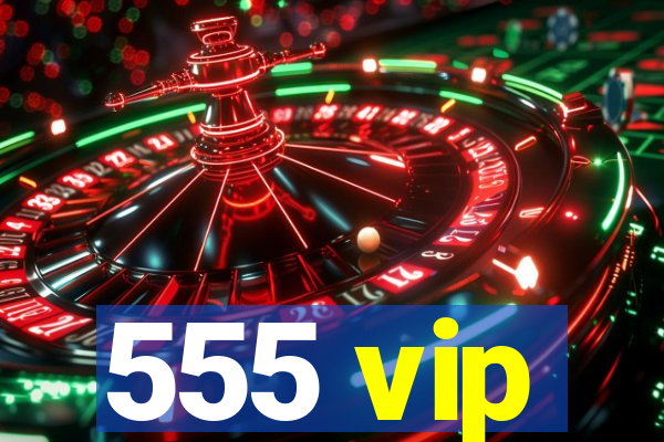 555 vip